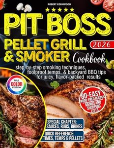 Pit Boss Pellet Grill & Smoker Cookbook for Beginners: 80 Easy Wood-Fired Recipes with Step-by-Step Smoking Techniques, Foolproof Temps, & Backyard BBQ Tips for Juicy, Flavor-Packed Results