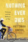 Nothing Ever Dies: Vietnam and the 