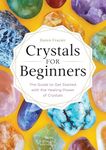 Crystals for Beginners: The Guide t