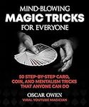 Mind-Blowing Magic Tricks for Everyone: 50 Step-by-Step Card, Coin, and Mentalism Tricks That Anyone Can Do