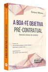 A Boa-fe Objetiva Pre-contratual - Deveres Anexos de Conduta (Em Portugues do Brasil)