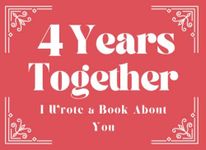 4 Year Anniversary Gifts for Him | Her : 4 Years Together I Wrote a Book About You: Fill in the Blank Book with Prompts : 4th Anniversary Gifts for ... for Boyfriend | Girlfriends | Wife | Husband