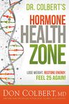 The Hormone Zone: Lose Weight, Restore Energy, Feel 25 Again!