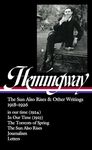 Ernest Hemingway: The Sun Also Rises & Other Writings 1918-1926 (LOA #334): in our time (1924) / In Our Time (1925) / The Torrents of Spring / The Sun Also Rises / journalism & letters