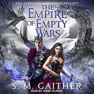 The Empire of Empty Wars: Serpents and Kings Trilogy, Book 3