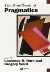 The Handbook of Pragmatics: 34 (Blackwell Handbooks in Linguistics)