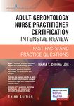 Adult-Gerontology Nurse Practitioner Certification Intensive Review: Fast Facts and Practice Questions