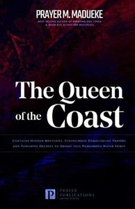 The Queen of the Coast: Contains Hidden Mysteries, Stronghold Demolishing Prayers and Powerful Decrees to Defeat this Dangerous Water Spirit: 2