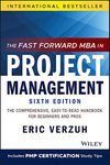 The Fast Forward MBA in Project Management: The Comprehensive, Easy-to-Read Handbook for Beginners and Pros