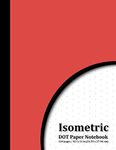 Isometric Dot Paper Notebook: Isometric Dotted Grid Graph Paper - Large Isometric Graph Paper Notebook - Isometric Drawing Paper