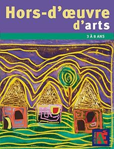 Hors-d'oeuvre d'arts : Des projets autour des artistes - 3 a 8 ans