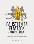 Calisthenics Playbook for Push Pull Squat: Get Strong with Comic-Style Bodyweight Fitness