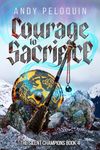 Courage to Sacrifice: An Epic Military Fantasy Novel (The Silent Champions Book 4)