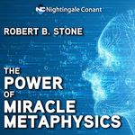 The Power of Miracle Metaphysics: Enhance and Accelerate Personal and Universal Progress