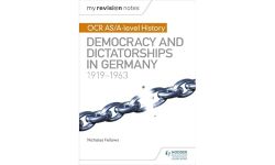 My Revision Notes: OCR AS/A-level History: Democracy and Dictatorships in Germany 1919-63