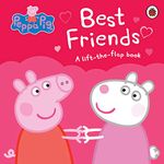 Peppa Pig: Best Friends: A Lift-the-Flap Book [Board book] Peppa Pig