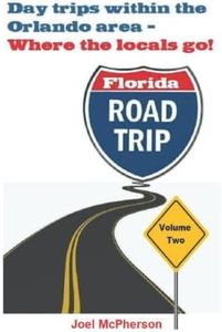 Day Trips Within The Orlando Area - Volume Two: Where The Locals Go! (Travel Guides)