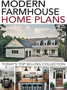 Modern Farmhouse Home Plans: Today's Top Selling Collection