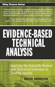 Evidence-Based Technical Analysis: Applying the Scientific Method and Statistical Inference to Trading Signals: 274