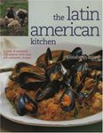 The Latin American Kitchen: A Book of Essential Ingredients with over 200 Authentic Recipes