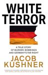 White Terror: A True Story of Murder, Bombings and Germany’s Far Right