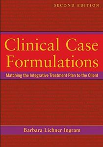 Clinical Case Formulations: Matching the Integrative Treatment Plan to the Client