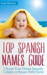 Top Spanish Names Guide: Choose Your Dream Spanish, Catalan or Basque Baby Name