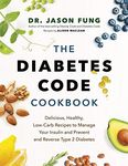 The Diabetes Code Cookbook: Delicious, Healthy, Low-Carb Recipes to Manage Your Insulin and Prevent and Reverse Type 2 Diabetes