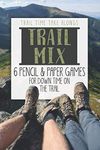 Trail Mix | 6 Pencil & Paper Games for Down Time on the Trail: Activity book for hikers, backpackers and outdoorsy explorers (Trail games)