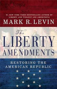 The Liberty Amendments: Restoring the American Republic
