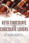 KETO CHOCOLATE FOR CHOCOLATE LOVERS ; FAT BOMBS, DESSERTS, ICE CREAMS, DRINKS, ETC