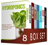 Self-Sufficient Living 8 in 1 Box Set : Hydroponics, Marijuana Horticulture, DIY Pickling, Minimalism, Quickbooks, Solar Power, Tiny Houses, 100 Survival Skills