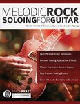 Melodic Rock Soloing for Guitar: Master the Art of Creative, Musical, Lead Guitar Playing