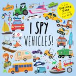 I Spy - Vehicles!: A Fun Guessing Game for Kids Age 2-5