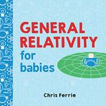 General Relativity for Babies: 0 (Baby University)