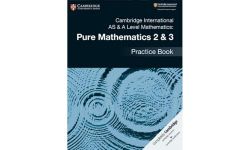 Cambridge International AS & A Level Mathematics: Pure Mathematics 2 & 3 Practice Book