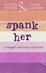 Spank Her: A Sapphic Spanking Colle