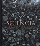 Sciencia: Mathematics, Physics, Chemistry, Biology, and Astronomy for All (Wooden Books)