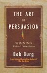 The Art of Persuasion: Winning Without Intimidation