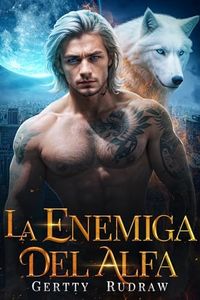 La enemiga del alfa: Un romance paranormal de segunda oportunidad entre enemigos convertidos en amantes (Descendientes de Crepúsculo nº 2)