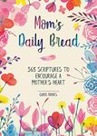 Mom's Daily Bread: 365 Scriptures to Encourage a Mother’s Heart