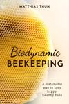 Biodynamic Beekeeping: A Sustainable Way to Keep Happy, Healthy Bees