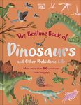 The Bedtime Book of Dinosaurs and Other Prehistoric Life: Meet More Than 100 Creatures From Long Ago