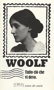 Tutto ciò che vi devo. Lettere alle amiche