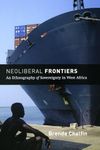 Neoliberal Frontiers: An Ethnography of Sovereignty in West Africa (Chicago Studies in Practices of Meaning)