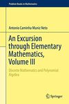 An Excursion through Elementary Mathematics, Volume III: Discrete Mathematics and Polynomial Algebra: 3 (Problem Books in Mathematics)