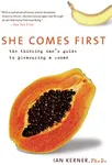 She Comes First: The Thinking Man's Guide to Pleasuring a Woman (Kerner)