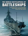 Battleships, World Encyclopedia of: An illustrated history: pre-dreadnoughts, dreadnoughts, battleships and battle cruisers from 1860 onwards, with 500 archive photographs