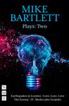 Mike Bartlett Plays: Two (NHB Modern Plays): Earthquakes in London, Love, Love, Love, the Enemy, 13, Medea: 2 (NHB Collected Works)