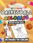 Basketball Coloring Book For Kids: 50 Unique Basketball Facts and Colouring Pages For Kids To Learn and Create (Sports Coloring Book For Kids)